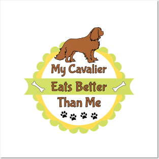 My Cavalier (Dog) Eats Better Than Me Posters and Art